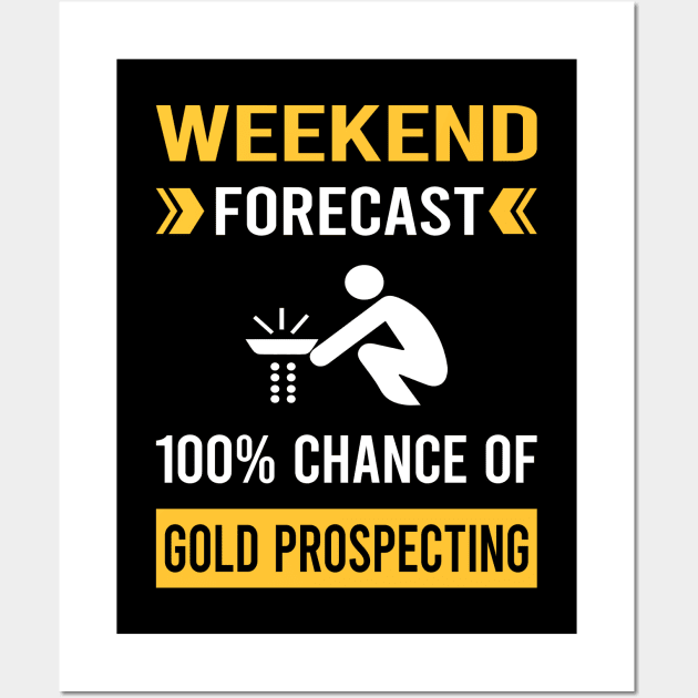 Weekend Forecast Gold Prospecting Wall Art by Good Day